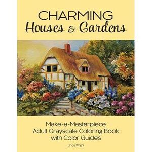 Charming Houses & Gardens: Make-a-Masterpiece Adult Grayscale Coloring Book with